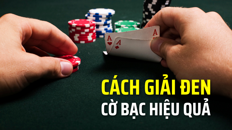 Cách giải quyết vấn đề cờ bạc tối ưu để “may mắn” đồng hành cùng bạn